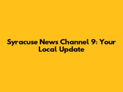 Syracuse News Channel 9: Your Local Update