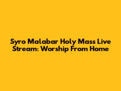 Syro Malabar Holy Mass Live Stream: Worship From Home