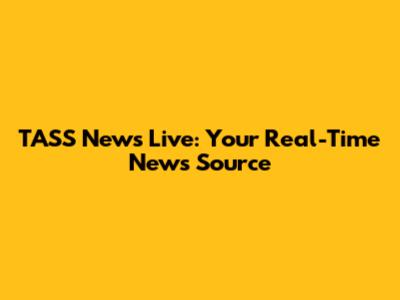 TASS News Live: Your Real-Time News Source