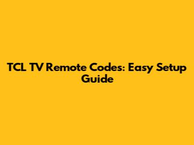 TCL TV Remote Codes: Easy Setup Guide