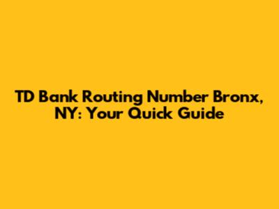 TD Bank Routing Number Bronx, NY: Your Quick Guide