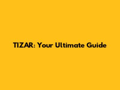 TIZAR: Your Ultimate Guide