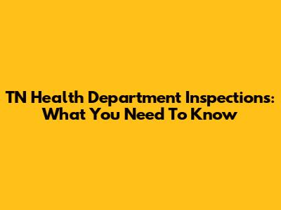 TN Health Department Inspections: What You Need To Know