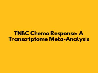 TNBC Chemo Response: A Transcriptome Meta-Analysis