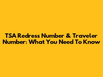 TSA Redress Number & Traveler Number: What You Need To Know