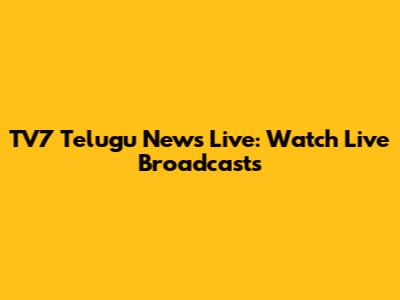 TV7 Telugu News Live: Watch Live Broadcasts