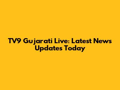 TV9 Gujarati Live: Latest News Updates Today