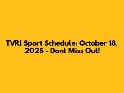 TVRI Sport Schedule: October 18, 2025 - Don't Miss Out!