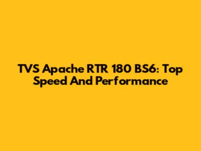 TVS Apache RTR 180 BS6: Top Speed And Performance