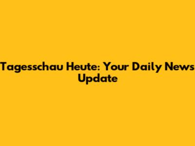 Tagesschau Heute: Your Daily News Update