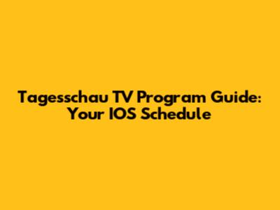 Tagesschau TV Program Guide: Your IOS Schedule