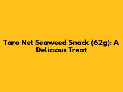 Taro Net Seaweed Snack (62g): A Delicious Treat