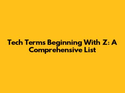 Tech Terms Beginning With Z: A Comprehensive List