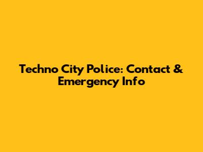 Techno City Police: Contact & Emergency Info