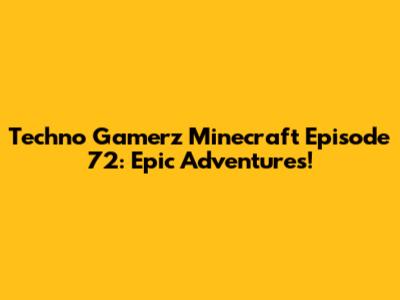 Techno Gamerz Minecraft Episode 72: Epic Adventures!