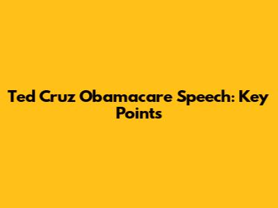Ted Cruz Obamacare Speech: Key Points