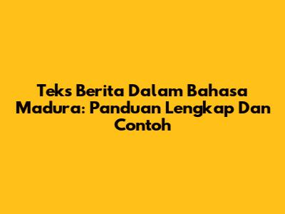 Teks Berita Dalam Bahasa Madura: Panduan Lengkap Dan Contoh