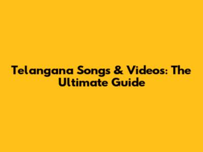 Telangana Songs & Videos: The Ultimate Guide