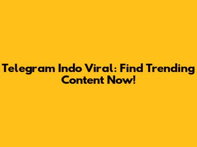 Telegram Indo Viral: Find Trending Content Now!