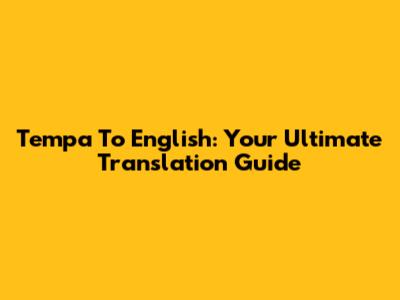 Tempa To English: Your Ultimate Translation Guide