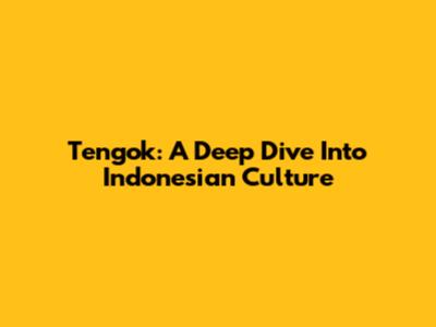 Tengok: A Deep Dive Into Indonesian Culture