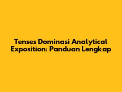 Tenses Dominasi Analytical Exposition: Panduan Lengkap