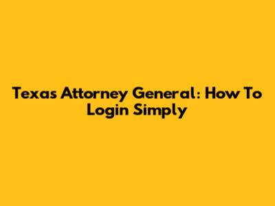 Texas Attorney General: How To Login Simply