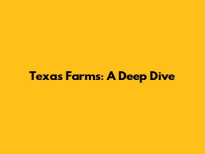 Texas Farms: A Deep Dive
