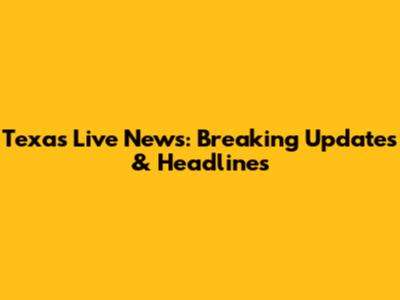 Texas Live News: Breaking Updates & Headlines