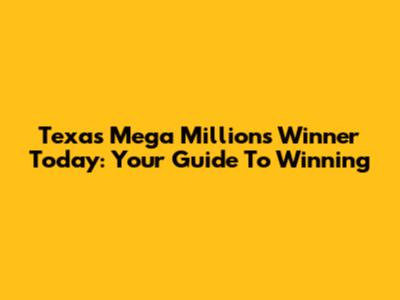 Texas Mega Millions Winner Today: Your Guide To Winning