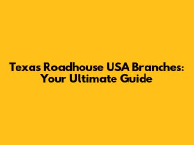 Texas Roadhouse USA Branches: Your Ultimate Guide