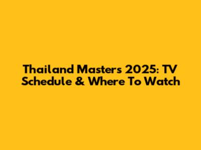 Thailand Masters 2025: TV Schedule & Where To Watch