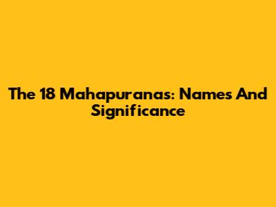 The 18 Mahapuranas: Names And Significance