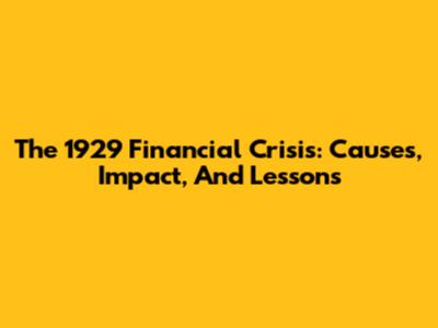 The 1929 Financial Crisis: Causes, Impact, And Lessons