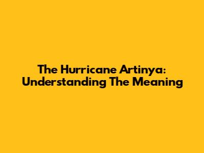 The Hurricane Artinya: Understanding The Meaning