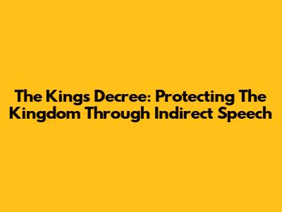 The King's Decree: Protecting The Kingdom Through Indirect Speech