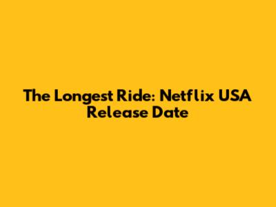 The Longest Ride: Netflix USA Release Date