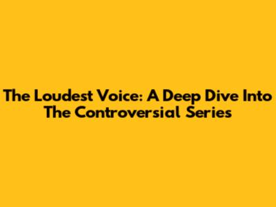 The Loudest Voice: A Deep Dive Into The Controversial Series