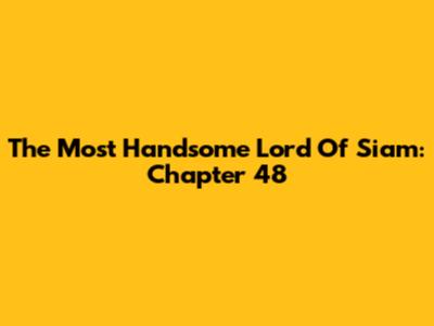 The Most Handsome Lord Of Siam: Chapter 48