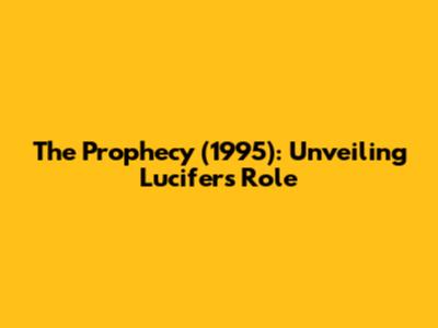 The Prophecy (1995): Unveiling Lucifer's Role