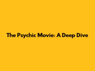The Psychic Movie: A Deep Dive