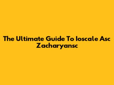 The Ultimate Guide To Ioscale Asc Zacharyansc