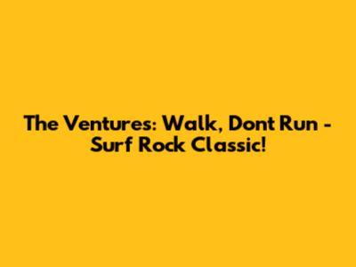The Ventures: Walk, Don't Run - Surf Rock Classic!