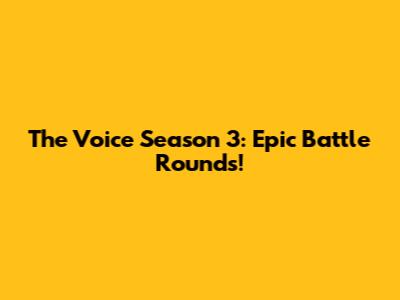 The Voice Season 3: Epic Battle Rounds!
