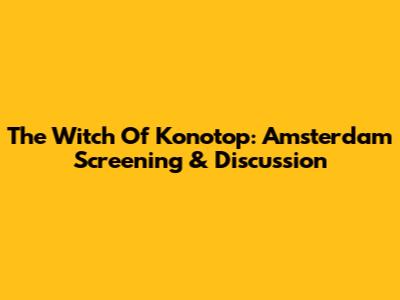 The Witch Of Konotop: Amsterdam Screening & Discussion
