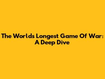 The World's Longest Game Of War: A Deep Dive