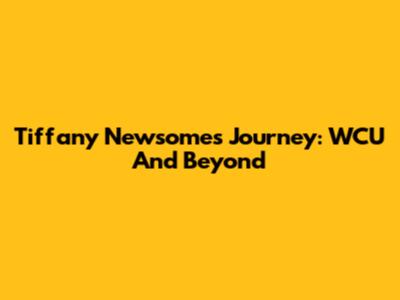 Tiffany Newsome's Journey: WCU And Beyond