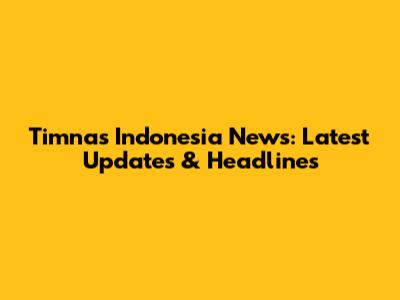 Timnas Indonesia News: Latest Updates & Headlines