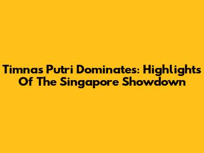 Timnas Putri Dominates: Highlights Of The Singapore Showdown
