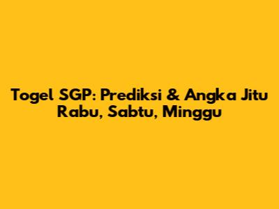 Togel SGP: Prediksi & Angka Jitu Rabu, Sabtu, Minggu
